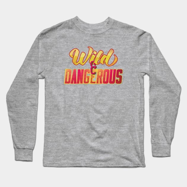 Wild & Dangerous Long Sleeve T-Shirt by DesignForGentlemen